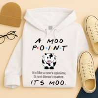 A Moo Point Its Like A Cows Opinion Hoodie