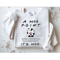 A Moo Point Its Like A Cows Opinion Sweatshirt