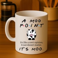 A Moo Point Its Like A Cows Opinion Mug