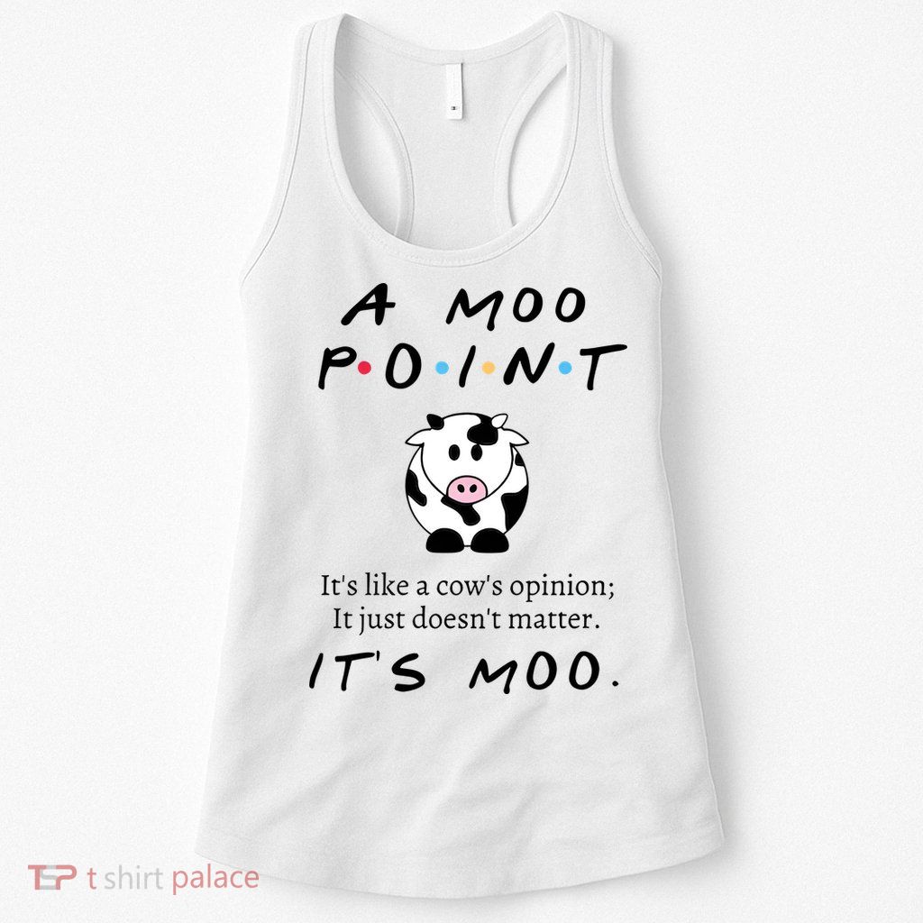 A Moo Point Its Like A Cows Opinion Womens Tank Top