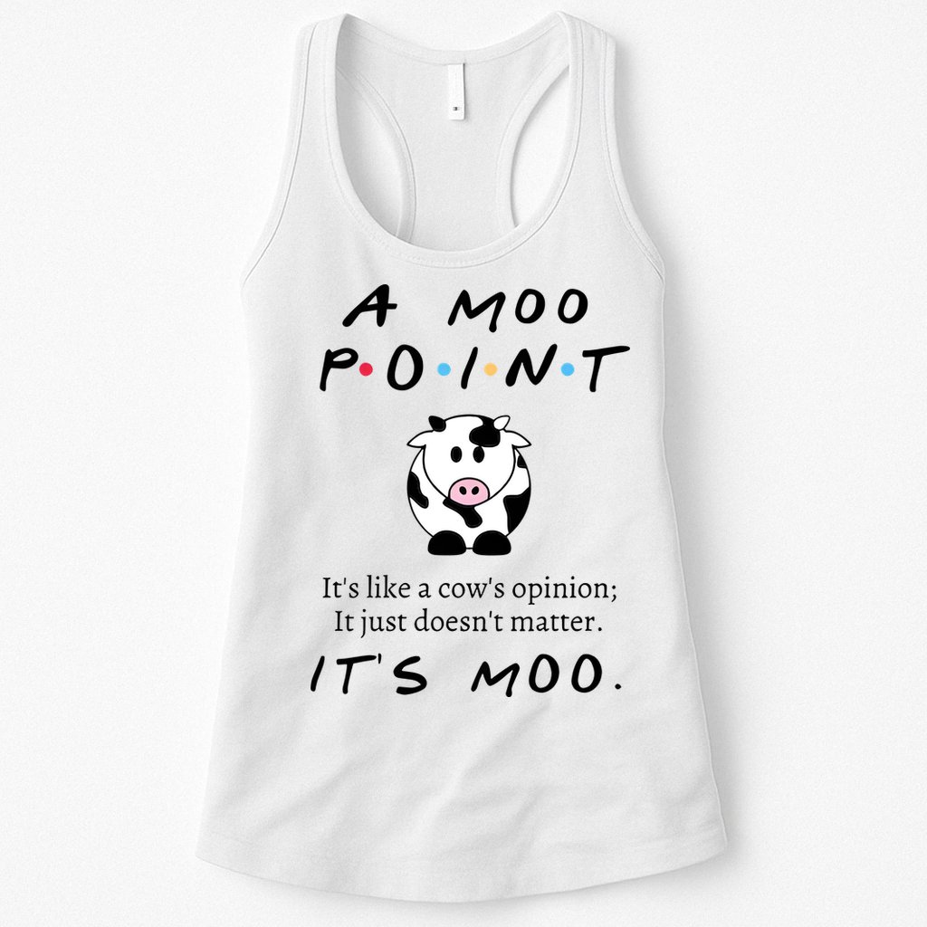 A Moo Point Its Like A Cows Opinion Womens Tank Top