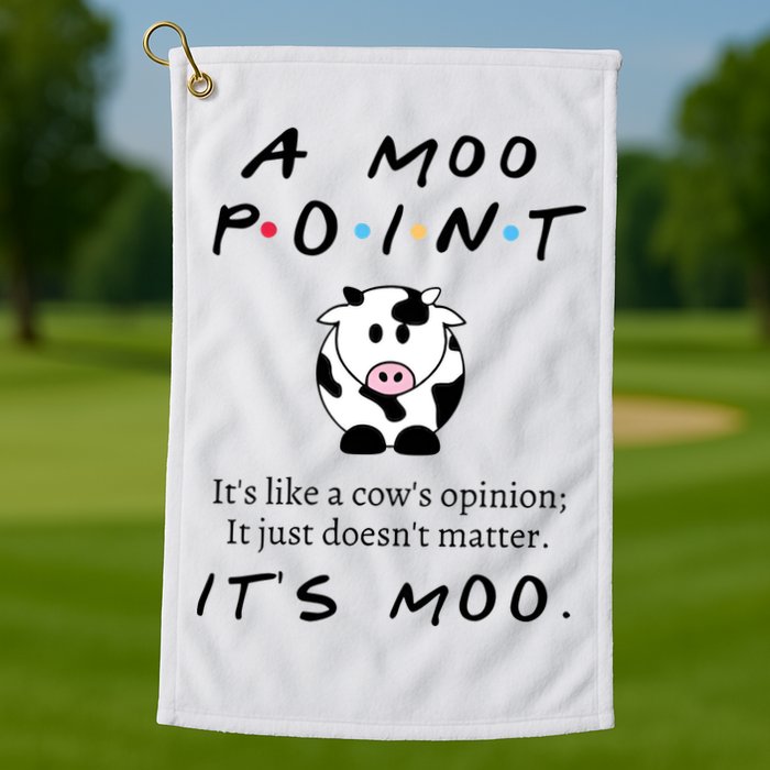 A Moo Point Its Like A Cows Opinion Golf Towel