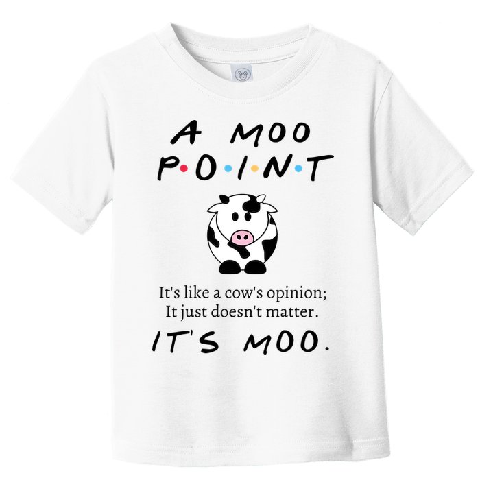A Moo Point Its Like A Cows Opinion Toddler T-Shirt