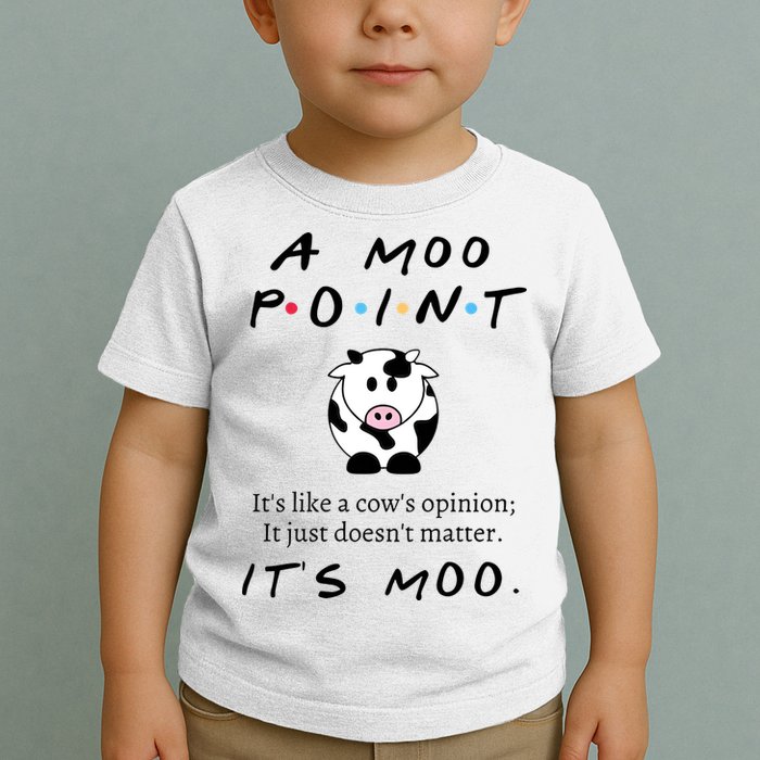 A Moo Point Its Like A Cows Opinion Toddler T-Shirt