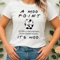 A Moo Point Its Like A Cows Opinion Womens T-Shirt