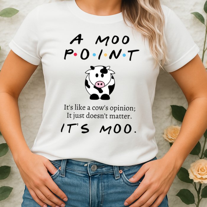 A Moo Point Its Like A Cows Opinion Womens T-Shirt