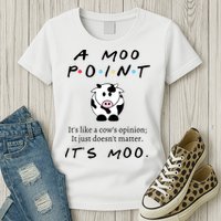 A Moo Point Its Like A Cows Opinion Womens T-Shirt