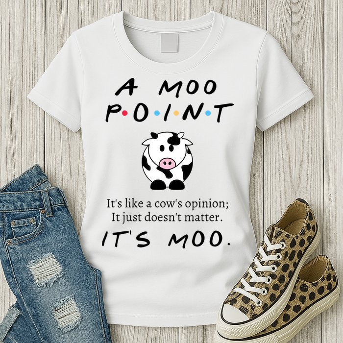 A Moo Point Its Like A Cows Opinion Womens T-Shirt
