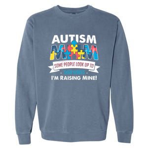 Autism Mom People Look Up To Their Heroes IM Raising Mine Gift Garment-Dyed Sweatshirt