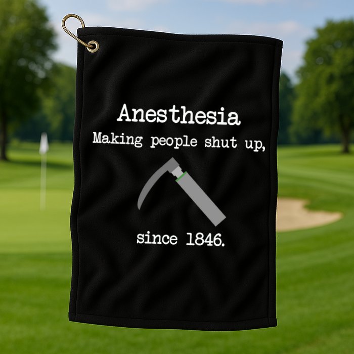 Anesthesia Making People Shut Up Since 1846 Golf Towel