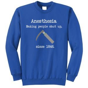 Anesthesia Making People Shut Up Since 1846 Sweatshirt