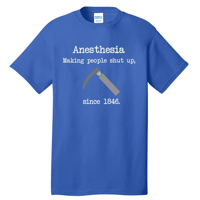 Anesthesia Making People Shut Up Since 1846 Tall T-Shirt