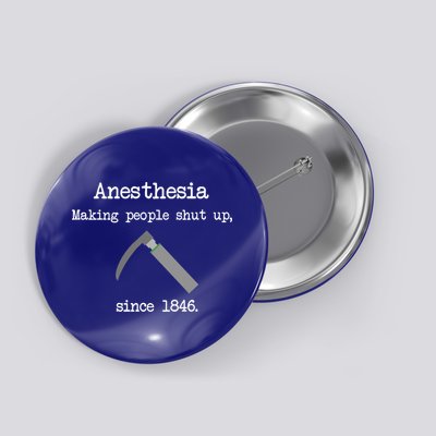 Anesthesia Making People Shut Up Since 1846 Button