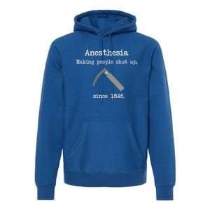 Anesthesia Making People Shut Up Since 1846 Premium Hoodie