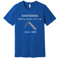 Anesthesia Making People Shut Up Since 1846 Premium T-Shirt