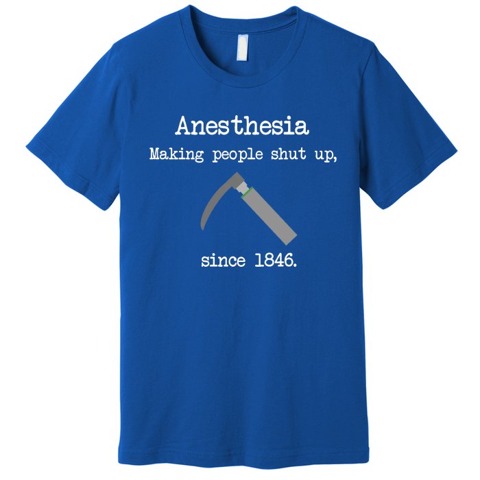 Anesthesia Making People Shut Up Since 1846 Premium T-Shirt