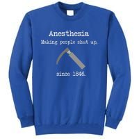 Anesthesia Making People Shut Up Since 1846 Tall Sweatshirt