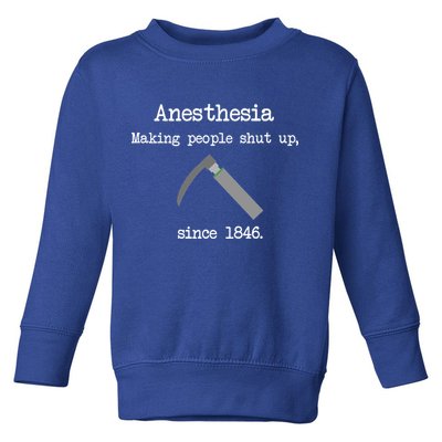 Anesthesia Making People Shut Up Since 1846 Toddler Sweatshirt