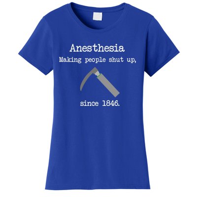 Anesthesia Making People Shut Up Since 1846 Women's T-Shirt