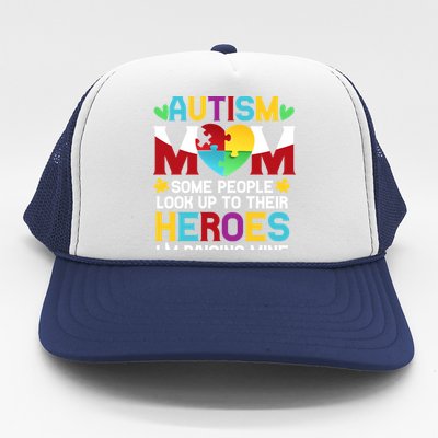 Autism Mom People Look Up Their Heroes Raising Mine Gift Trucker Hat