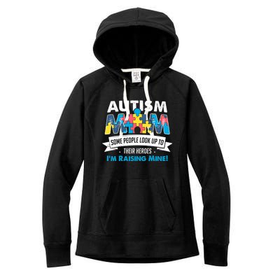 Autism Mom People Look Up To Their Heroes IM Raising Mine Cool Gift Women's Fleece Hoodie