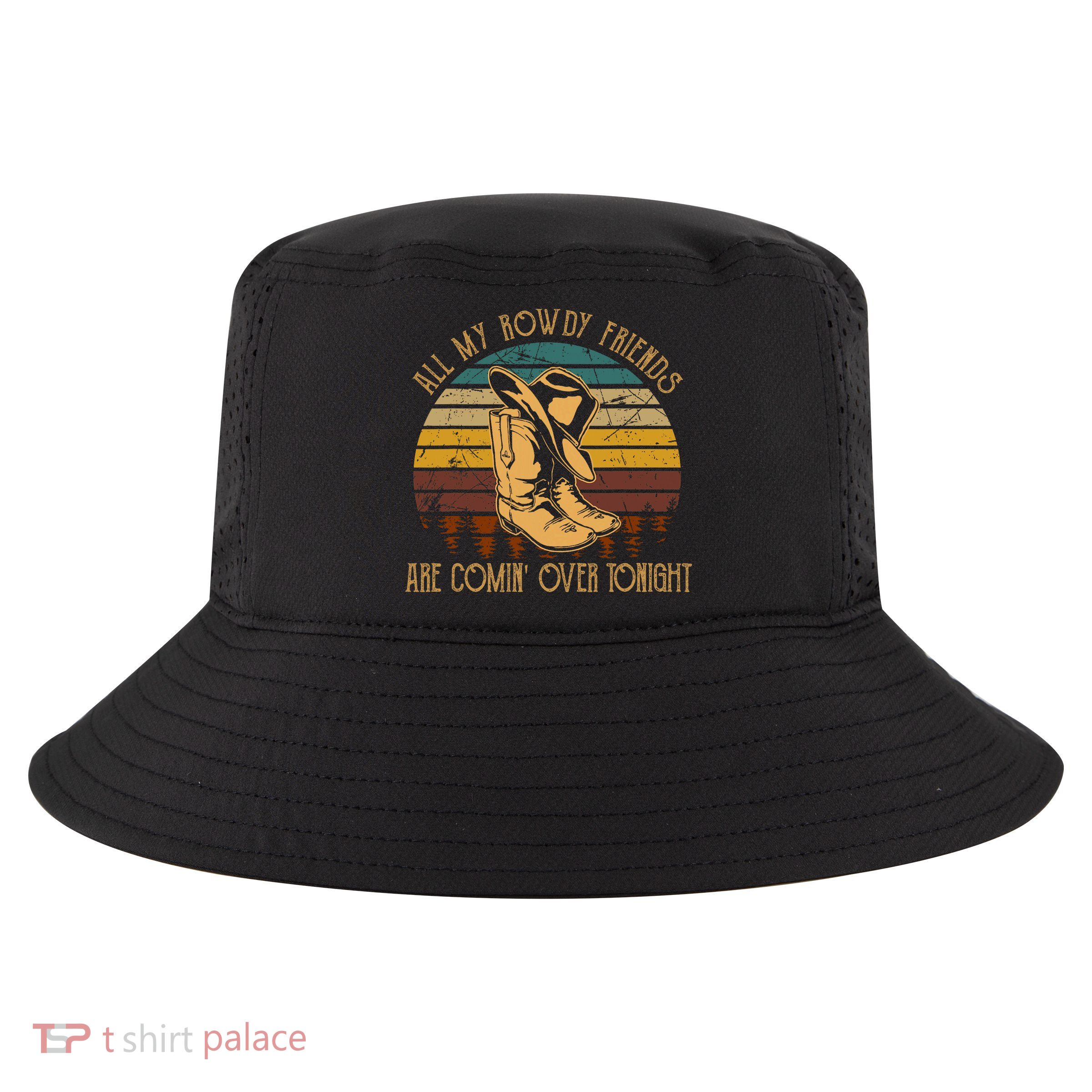 All My Rowdy Friends Are Comin' Over Tonight Retro Boots Hat Cool Comfort Performance Bucket Hat