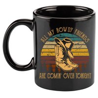 All My Rowdy Friends Are Comin' Over Tonight Retro Boots Hat 11oz C Handle Ceramic Mug