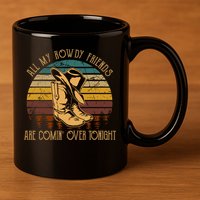 All My Rowdy Friends Are Comin' Over Tonight Retro Boots Hat 11oz C Handle Ceramic Mug