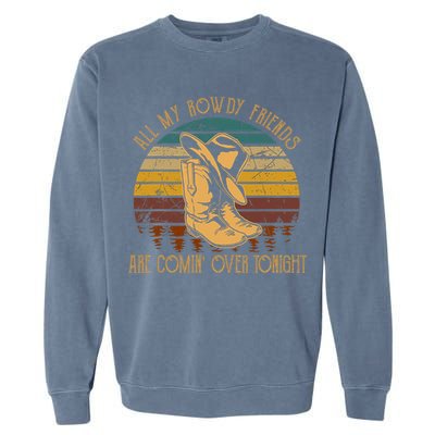All My Rowdy Friends Are Comin' Over Tonight Retro Boots Hat Garment-Dyed Sweatshirt