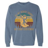 All My Rowdy Friends Are Comin' Over Tonight Retro Boots Hat Garment-Dyed Sweatshirt