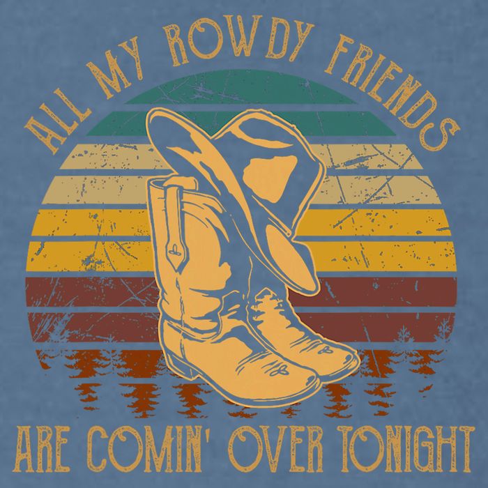 All My Rowdy Friends Are Comin' Over Tonight Retro Boots Hat Garment-Dyed Sweatshirt