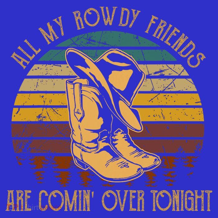 All My Rowdy Friends Are Comin' Over Tonight Retro Boots Hat T-Shirt