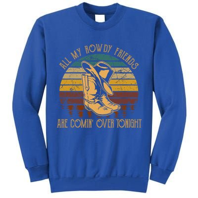 All My Rowdy Friends Are Comin' Over Tonight Retro Boots Hat Tall Sweatshirt