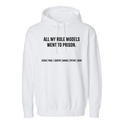 All My Role Models Went To Prison Jesus Paul Joseph Garment-Dyed Fleece Hoodie