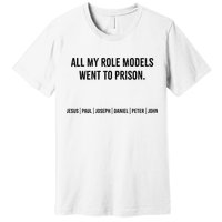 All My Role Models Went To Prison Jesus Paul Joseph Premium T-Shirt