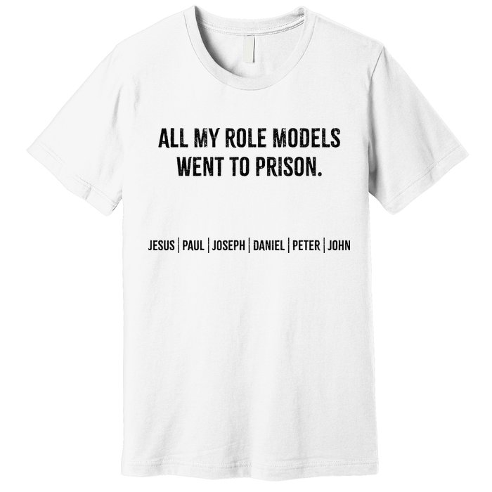 All My Role Models Went To Prison Jesus Paul Joseph Premium T-Shirt