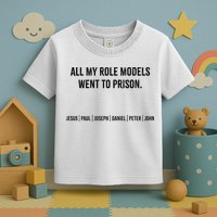 All My Role Models Went To Prison Jesus Paul Joseph Toddler T-Shirt