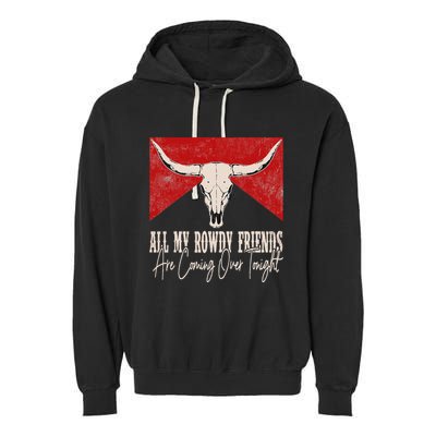 All My Rowdy Friends Are Coming Over Tonight West Mountains Garment-Dyed Fleece Hoodie