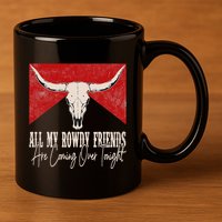 All My Rowdy Friends Are Coming Over Tonight West Mountains 11oz C Handle Ceramic Mug