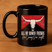 All My Rowdy Friends Are Coming Over Tonight West Mountains 11oz C Handle Ceramic Mug