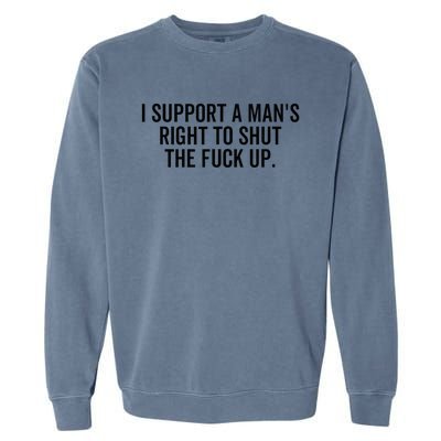 A ManS Right To Shut Up Feminist Humor Garment-Dyed Sweatshirt