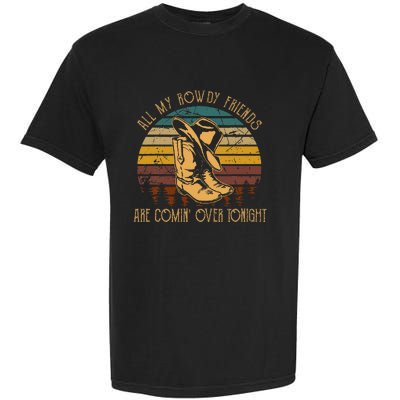 All My Rowdy Friends Are Comin Over Tonight Boots Hat Garment-Dyed Heavyweight T-Shirt