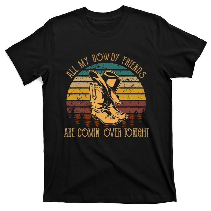 All My Rowdy Friends Are Comin Over Tonight Boots Hat T-Shirt