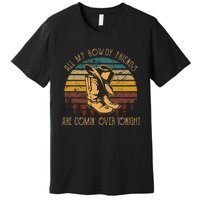 All My Rowdy Friends Are Comin Over Tonight Boots Hat Premium T-Shirt