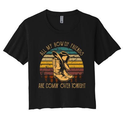 All My Rowdy Friends Are Comin Over Tonight Boots Hat Women's Crop Top Tee