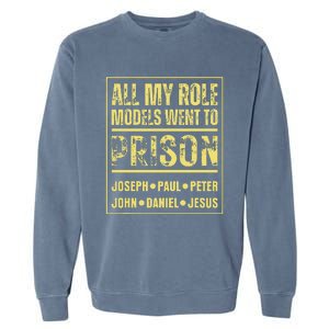 All My Role Models Went To Prison Jesus Paul Garment-Dyed Sweatshirt