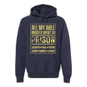 All My Role Models Went To Prison Jesus Paul Premium Hoodie