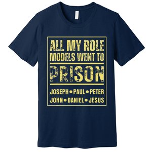 All My Role Models Went To Prison Jesus Paul Premium T-Shirt