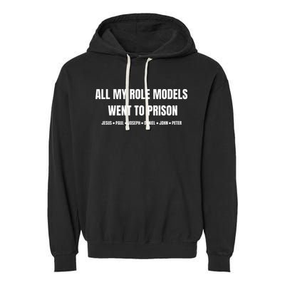 All My Role Models Went To Prison Jesus Paul Joseph Daniel Peter John Garment-Dyed Fleece Hoodie
