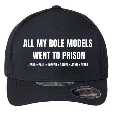 All My Role Models Went To Prison Jesus Paul Joseph Daniel Peter John Flexfit Unipanel Trucker Cap